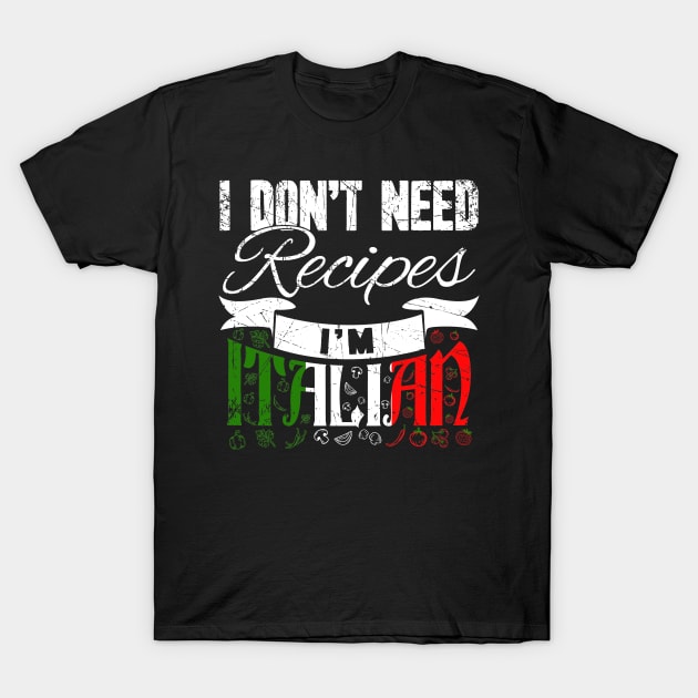 I don't need recipes I'm italian chef T-Shirt by captainmood